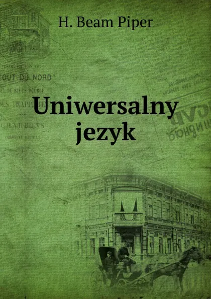 Обложка книги Uniwersalny jezyk, H. Beam Piper