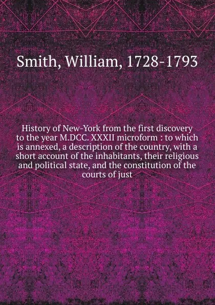 Обложка книги History of New-York from the first discovery to the year M.DCC. XXXII microform, Smith William