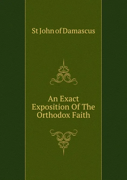 Обложка книги An Exact Exposition Of The Orthodox Faith, St. John of Damascus