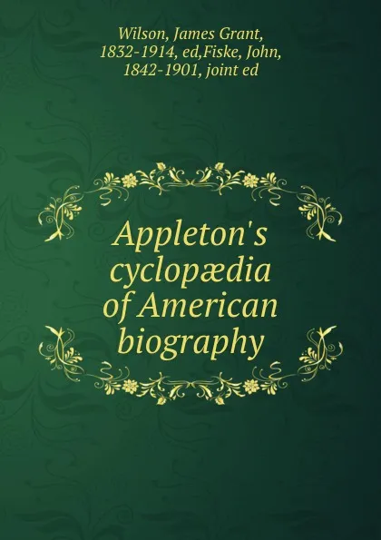 Обложка книги Appleton.s cyclopaedia of American biography, James Grant Wilson