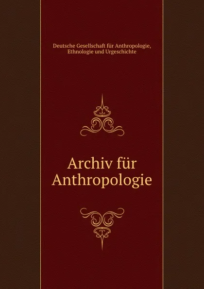 Обложка книги Archiv fur Anthropologie, Deutsche Gesellschaft für Anthropologie