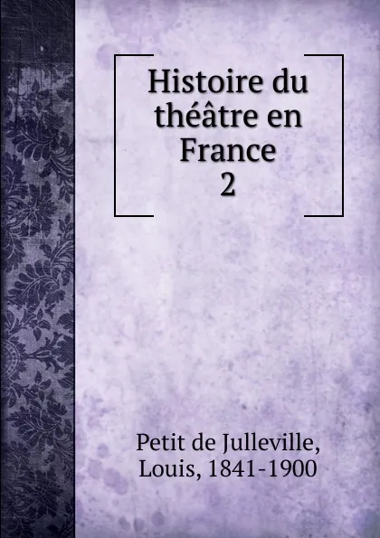 Обложка книги Histoire du theatre en France, Petit de Julleville