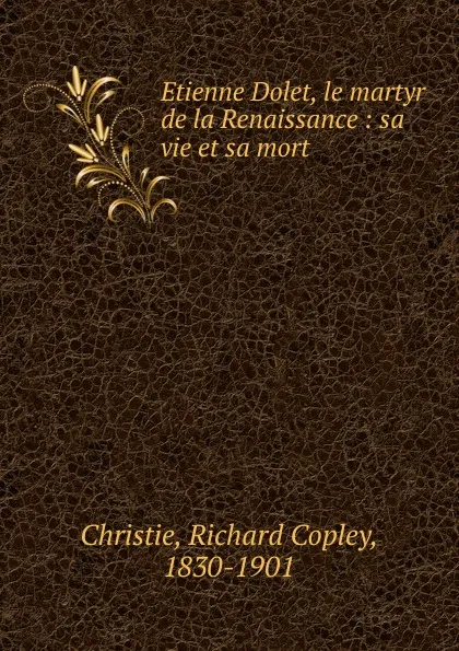 Обложка книги Etienne Dolet, Richard Copley Christie