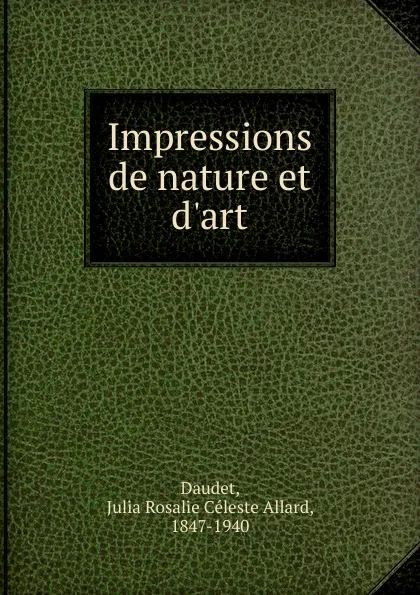 Обложка книги Impressions de nature et d.art, Julia Rosalie Céleste Allard Daudet