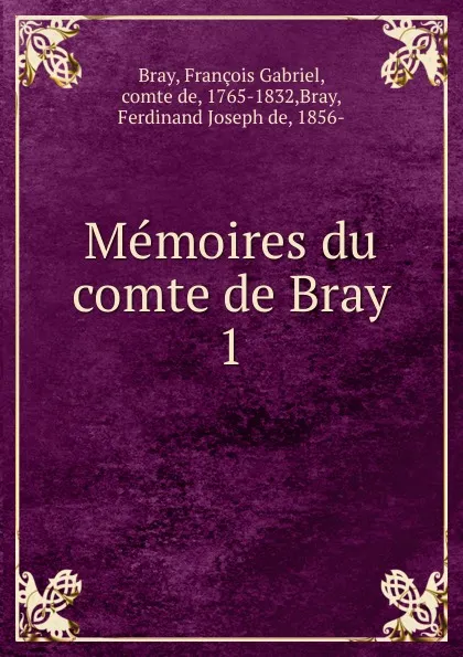 Обложка книги Memoires du comte de Bray, François Gabriel Bray