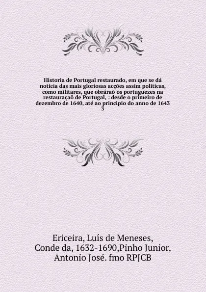 Обложка книги Historia de Portugal restaurado, em que se da noticia das mais gloriosas accoes assim politicas, como militares, que obrarao os portuguezes na restauracao de Portugal, Luís de Meneses Ericeira