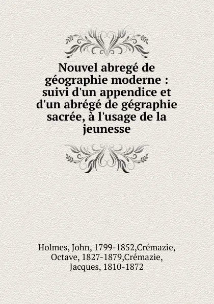 Обложка книги Nouvel abrege de geographie moderne, John Holmes