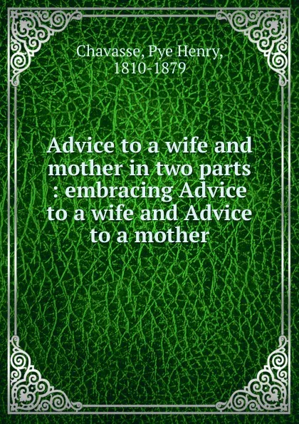 Обложка книги Advice to a wife and mother, Pye Henry Chavasse