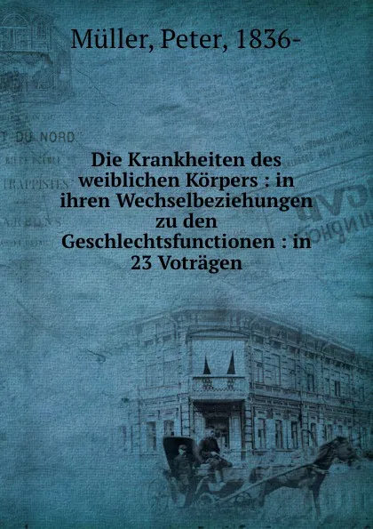 Обложка книги Die Krankheiten des weiblichen Korpers, Peter Müller