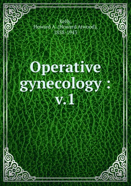 Обложка книги Operative gynecology, Howard A. Kelly