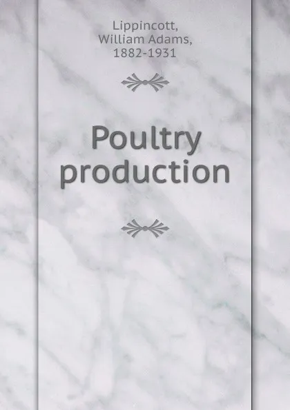 Обложка книги Poultry production, William Adams Lippincott