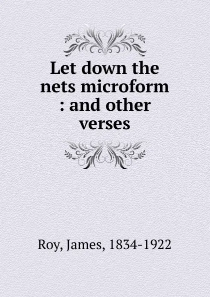 Обложка книги Let down the nets microform, James Roy