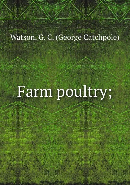 Обложка книги Farm poultry, George Catchpole Watson