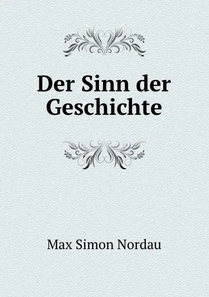 Обложка книги Der Sinn der Geschichte, Nordau Max Simon