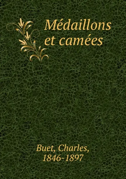 Обложка книги Medaillons et camees, Charles Buet