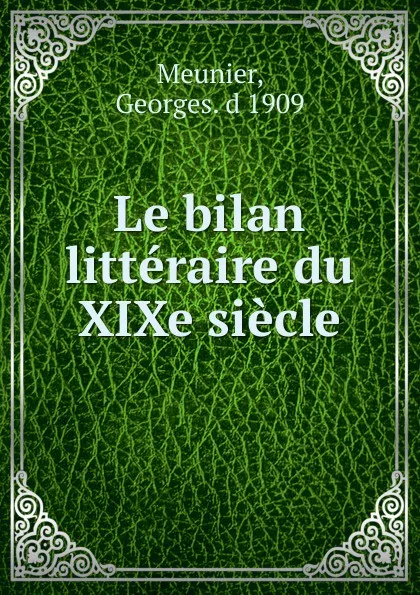 Обложка книги Le bilan litteraire du XIXe siecle, Georges Meunier