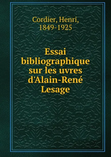 Обложка книги Essai bibliographique sur les uvres d.Alain-Rene Lesage, Henri Cordier