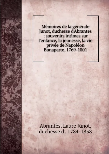 Обложка книги Memoires de la generale Junot, duchesse d.Abrantes, Laure Junot Abrantès