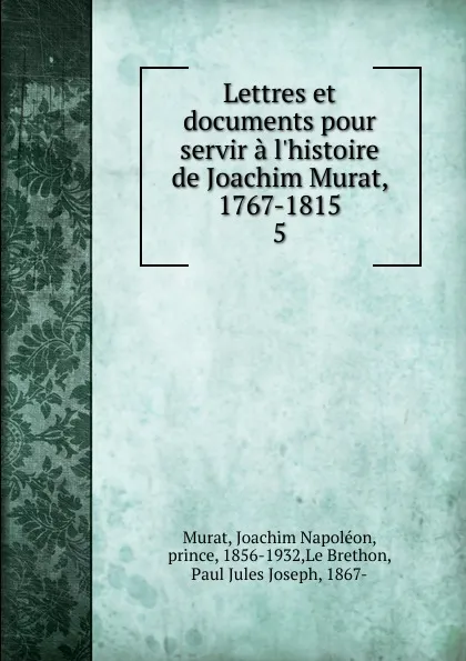 Обложка книги Lettres et documents pour servir a l.histoire de Joachim Murat, 1767-1815, Joachim Napoléon Murat