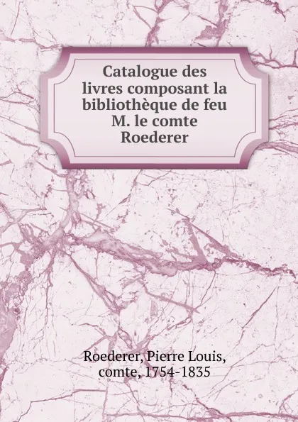 Обложка книги Catalogue des livres, Pierre Louis Roederer