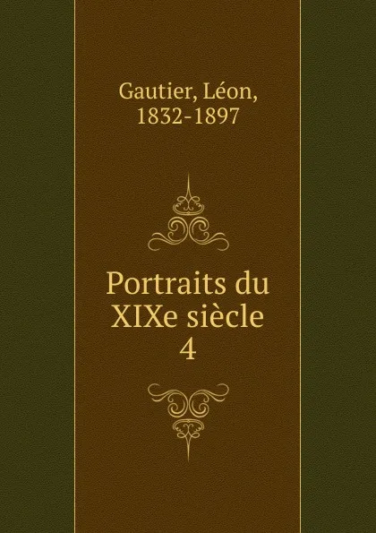 Обложка книги Portraits du XIXe siecle, Léon Gautier