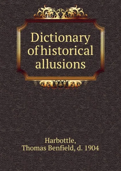 Обложка книги Dictionary of historical allusions, Thomas Benfield Harbottle