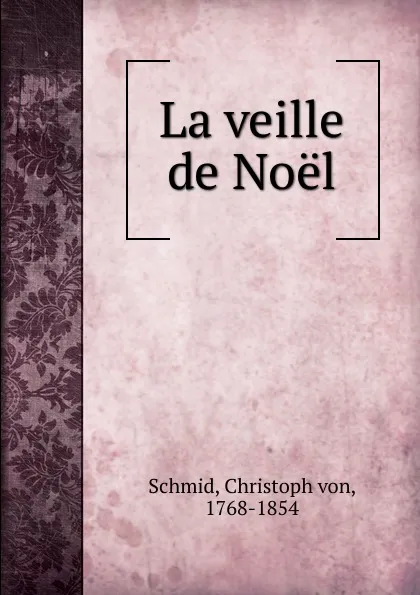 Обложка книги La veille de Noel, Christoph von Schmid