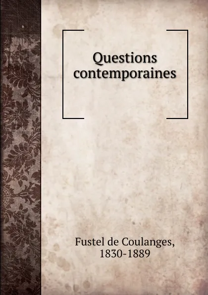 Обложка книги Questions contemporaines, Fustel de Coulanges