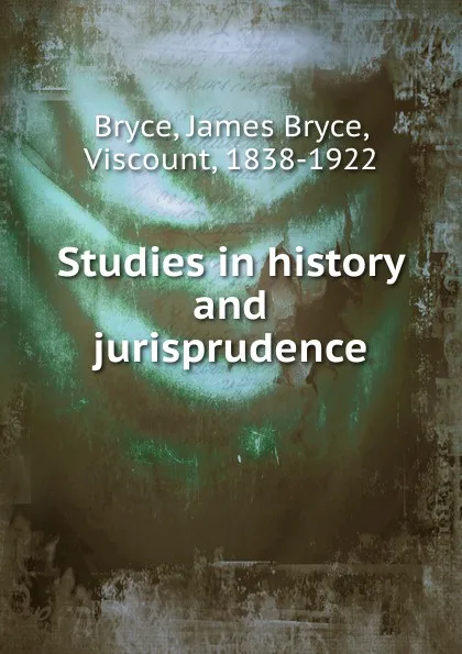 Обложка книги Studies in history and jurisprudence, Bryce Viscount James