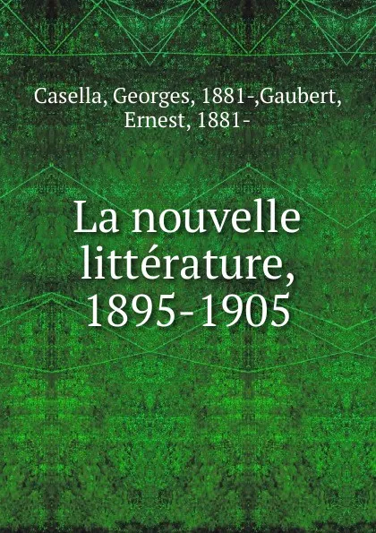 Обложка книги La nouvelle litterature. 1895-1905, Georges Casella, Ernest Gaubert