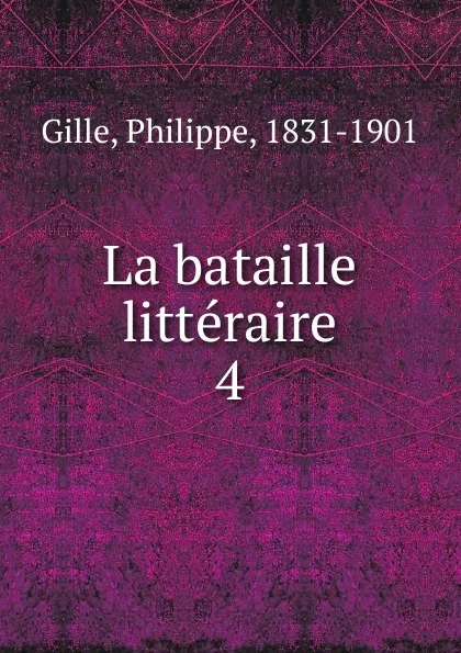 Обложка книги La bataille litteraire, Philippe Gille