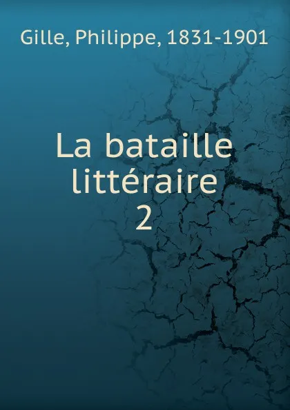 Обложка книги La bataille litteraire, Philippe Gille