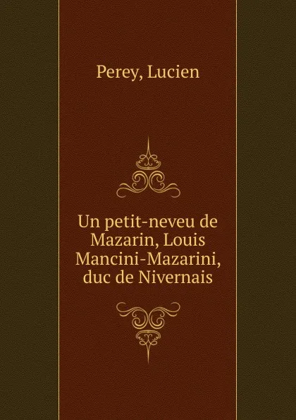 Обложка книги Un petit-neveu de Mazarin, Lucien Perey