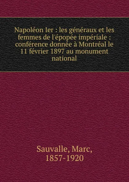 Обложка книги Napoleon I. Les generaux et les femmes de l.epopee imperiale, Marc Sauvalle