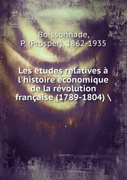 Обложка книги Les etudes relatives a l.histoire economique de la revolution francaise (1789-1804), Prosper Boissonnade