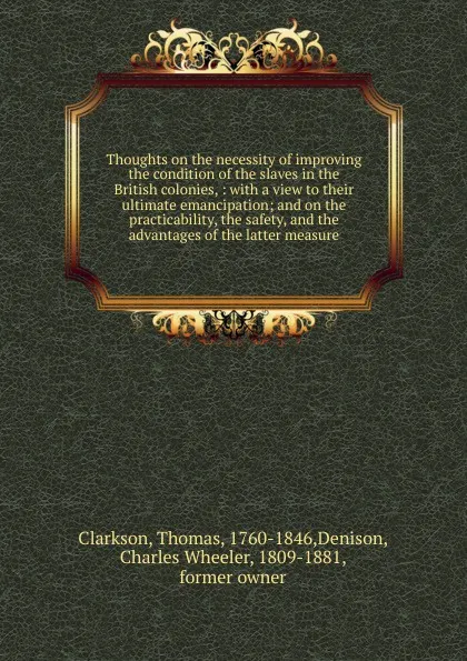 Обложка книги Thoughts on the necessity of improving the condition of the slaves in the British colonies, Thomas Clarkson