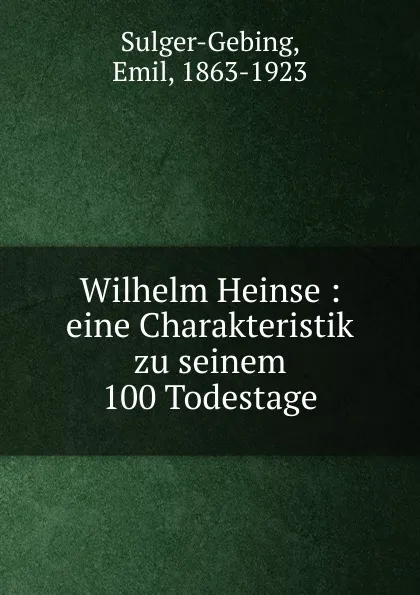 Обложка книги Wilhelm Heinse, Emil Sulger-Gebing