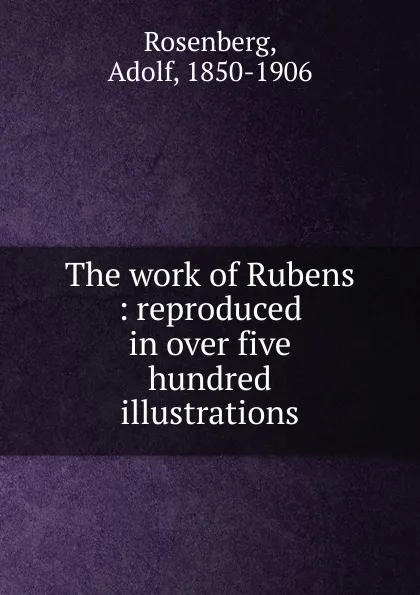 Обложка книги The work of Rubens, Adolf Rosenberg