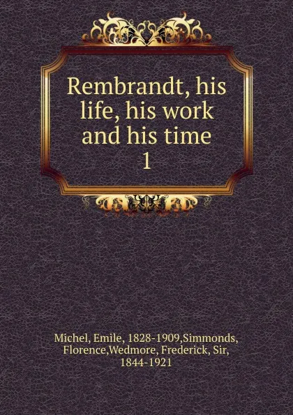 Обложка книги Rembrandt, his life, his work and his time. Volume 1, Emile Michel
