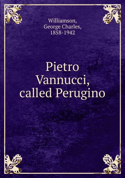 Обложка книги Pietro Vannucci, called Perugino, G. C. Williamson