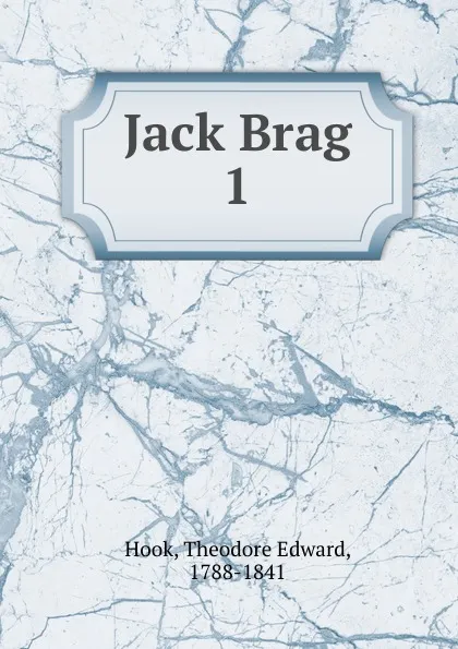 Обложка книги Jack Brag. Volume 1, Hook Theodore Edward