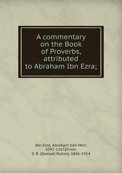 Обложка книги A commentary on the Book of Proverbs attributed to Abraham Ibn Ezra, S. R. Driver