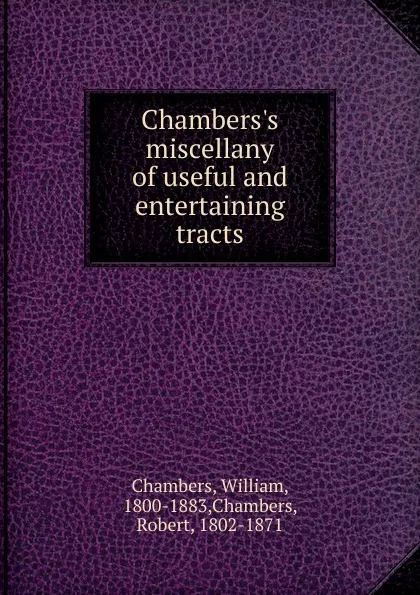 Обложка книги Chambers.s miscellany of useful and entertaining tracts, William Chambers