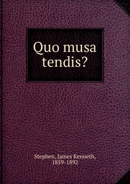 Обложка книги Quo musa tendis, James Kenneth Stephen