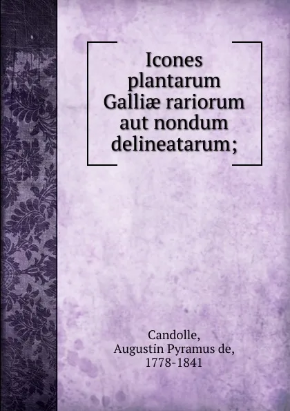 Обложка книги Icones plantarum Galliae rariorum aut nondum delineatarum, Augustin Pyramus de Candolle