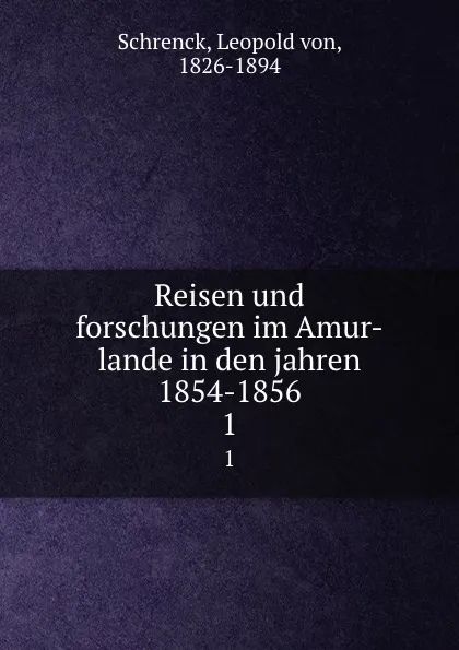 Обложка книги Reisen und forschungen im Amur-lande in den jahren 1854-1856, Leopold von Schrenck