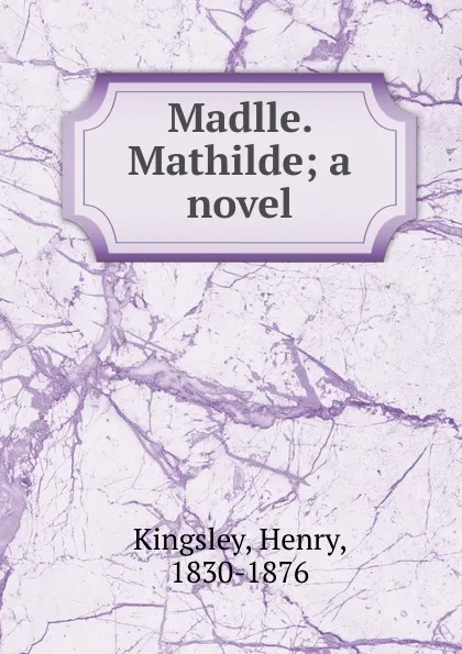 Обложка книги Madlle. Mathilde, Kingsley Henry