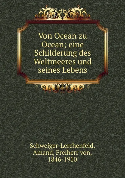 Обложка книги Von Ocean zu Ocean, Amand Schweiger-Lerchenfeld