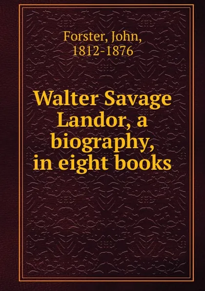 Обложка книги Walter Savage Landor. Volume 1, Forster John