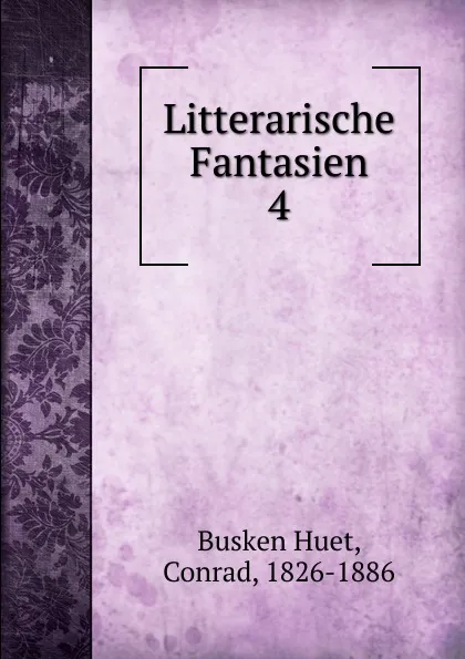 Обложка книги Litterarische Fantasien. Deel 4, Busken Huet